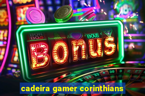 cadeira gamer corinthians